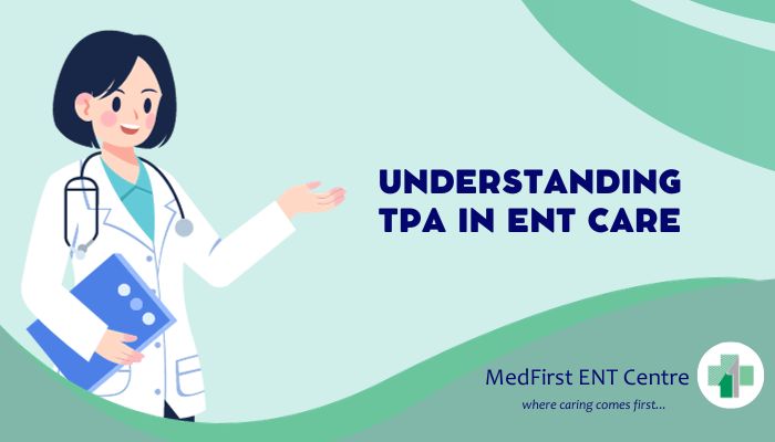 Understanding TPA in ENT Care